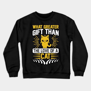 What Greater Gift Than The Love Of A Cat T Shirt For Women Men Crewneck Sweatshirt